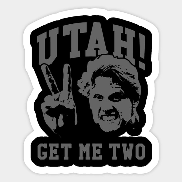 utah get me two Sticker by JOHNWHERRYO